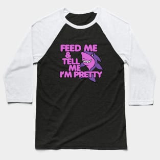 Feed Me and tell me I'm pretty Baseball T-Shirt